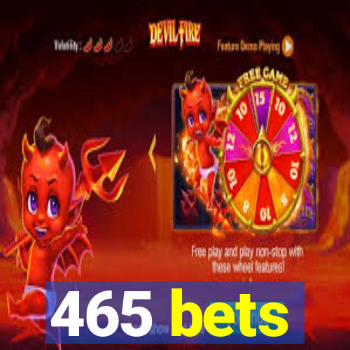 465 bets