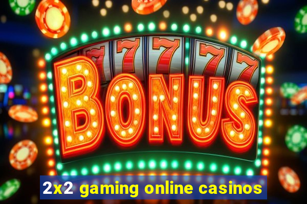 2x2 gaming online casinos