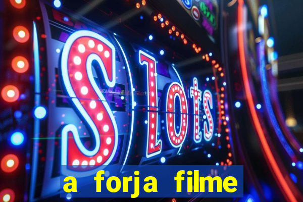 a forja filme completo dublado topflix