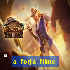 a forja filme completo dublado topflix