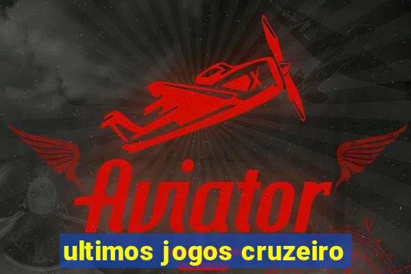 ultimos jogos cruzeiro