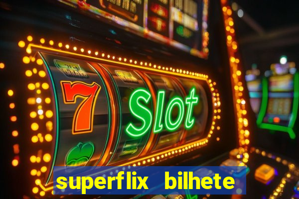 superflix bilhete de loteria