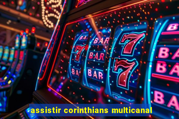 assistir corinthians multicanal