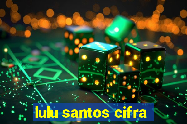 lulu santos cifra