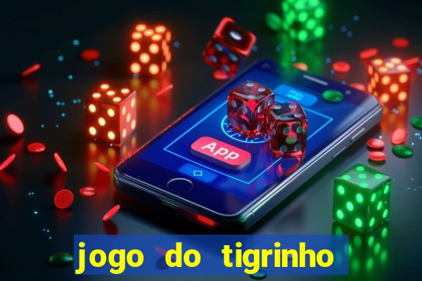 jogo do tigrinho sem depositar nada