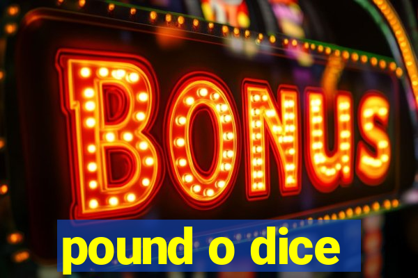 pound o dice