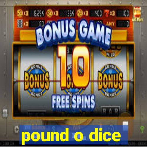 pound o dice