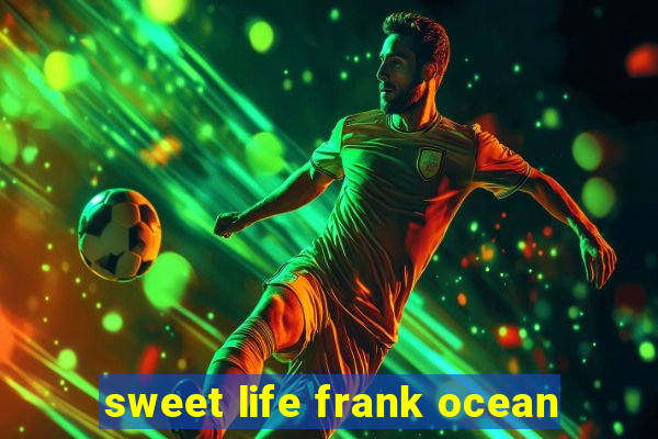 sweet life frank ocean