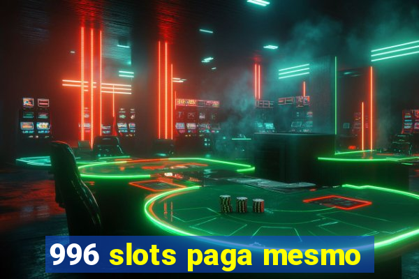 996 slots paga mesmo