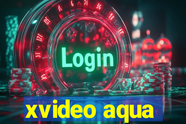 xvideo aqua