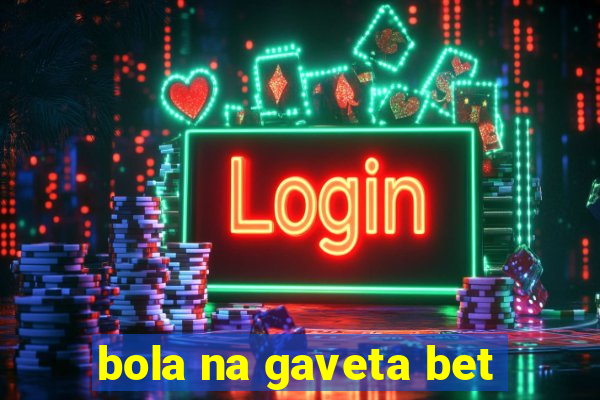 bola na gaveta bet