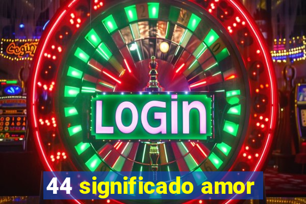 44 significado amor