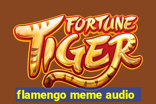 flamengo meme audio