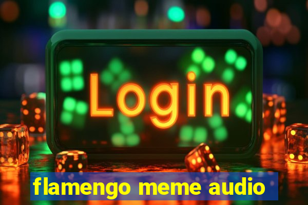 flamengo meme audio