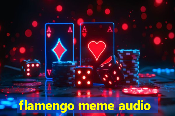 flamengo meme audio