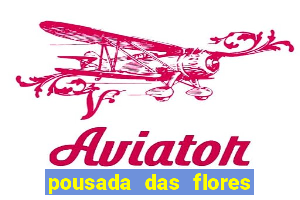 pousada das flores & lm eventos fortuna de minas