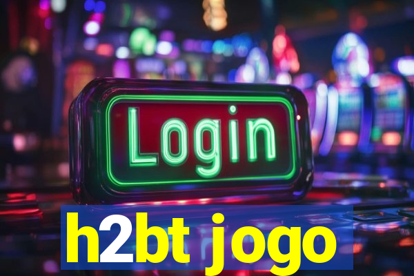 h2bt jogo