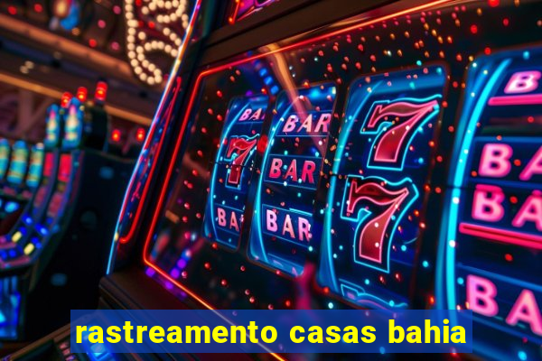 rastreamento casas bahia