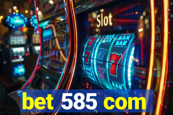 bet 585 com