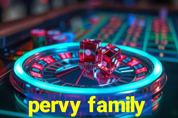 pervy family