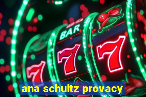 ana schultz provacy