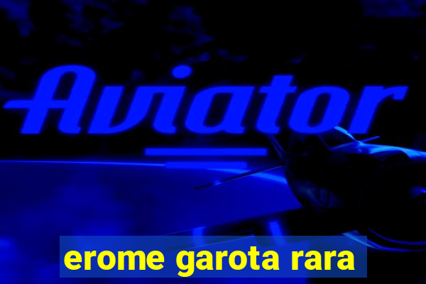 erome garota rara