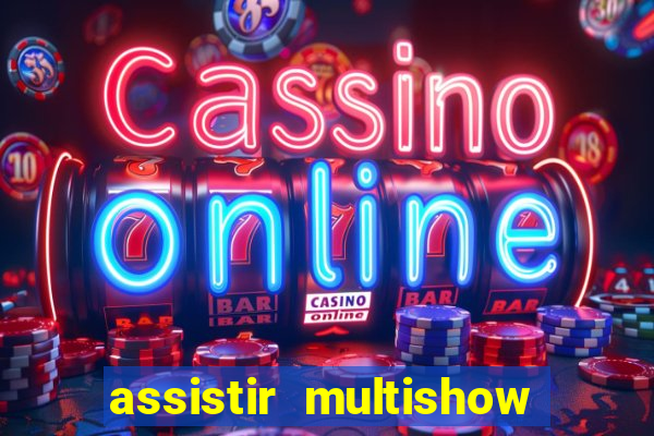 assistir multishow ao vivo online