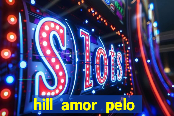 hill amor pelo jogo online