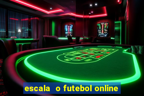 escala  o futebol online