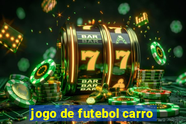 jogo de futebol carro