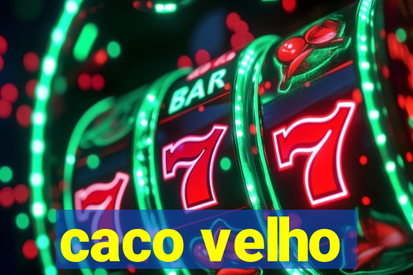 caco velho