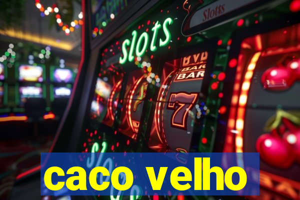 caco velho