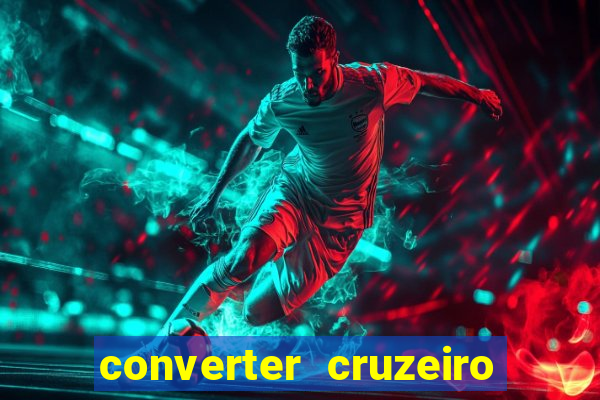 converter cruzeiro para real