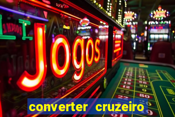 converter cruzeiro para real