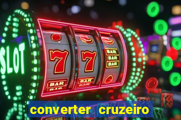 converter cruzeiro para real