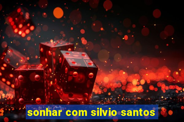 sonhar com silvio santos