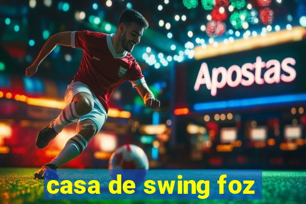 casa de swing foz