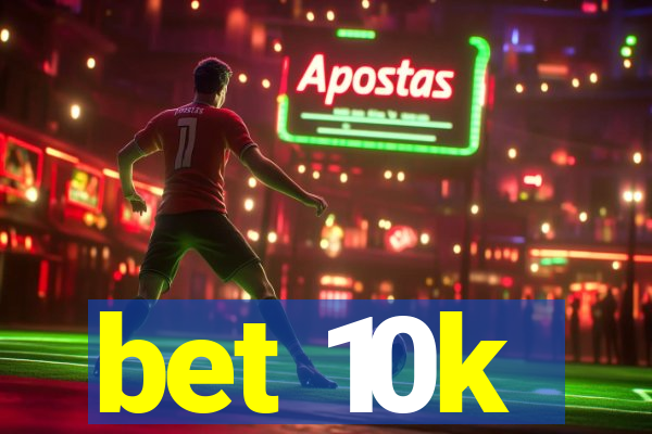 bet 10k