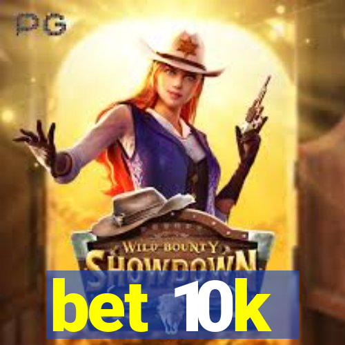 bet 10k