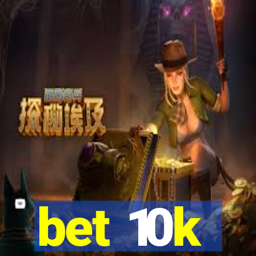 bet 10k