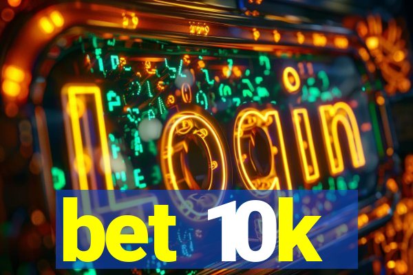 bet 10k