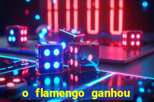 o flamengo ganhou ou perdeu hoje