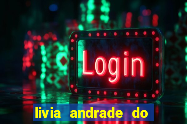 livia andrade do silvio santos nua