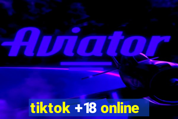 tiktok +18 online