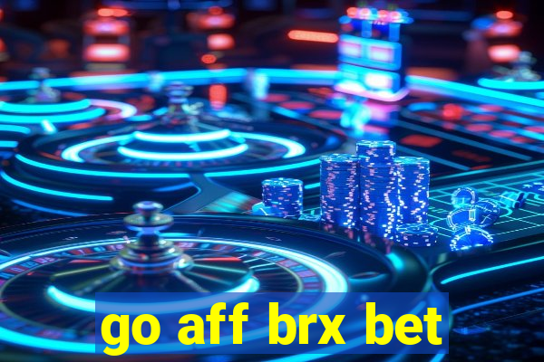 go aff brx bet