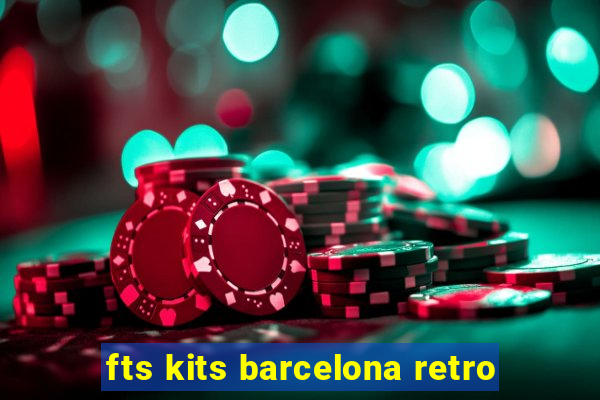 fts kits barcelona retro