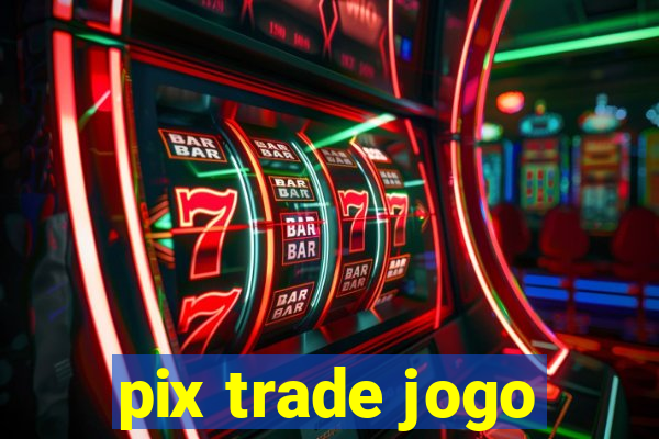 pix trade jogo