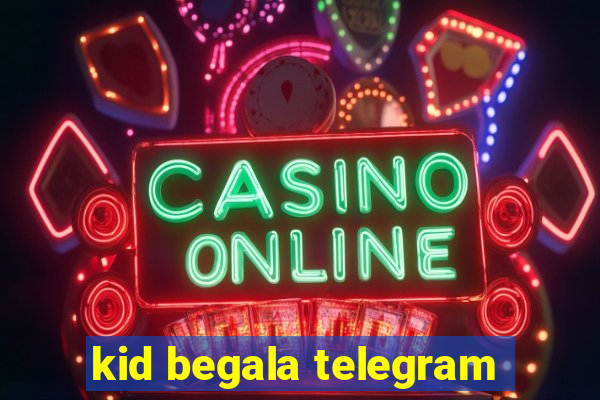 kid begala telegram