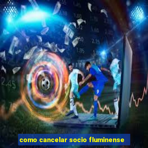 como cancelar socio fluminense