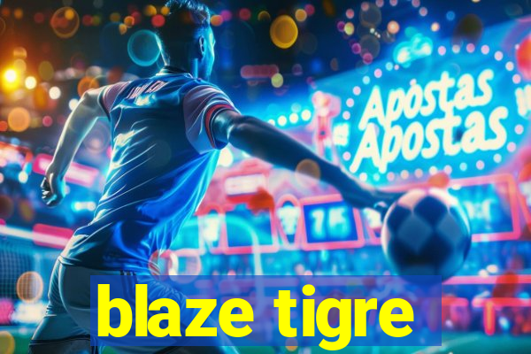 blaze tigre